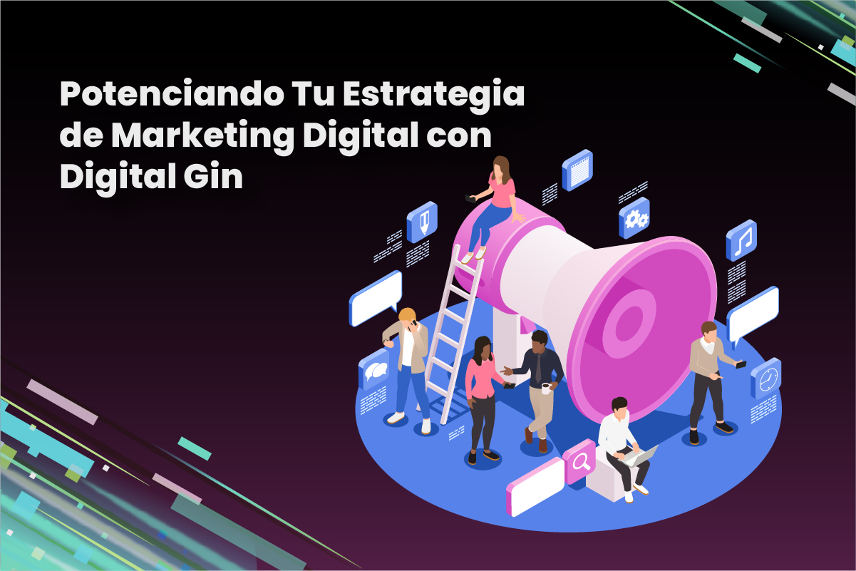 Potenciando Tu Estrategia de Marketing Digital con Digital Gin